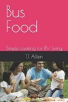 Bus Food: Simple Cooking For Rv Living By Tj Allen Paperback Book. Fixed Price $30.85.