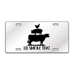 I'd Smoke That Meat Funny Chrome Or Black Acrylic License Plate Custom LP0086. Fixed Price $19.99.